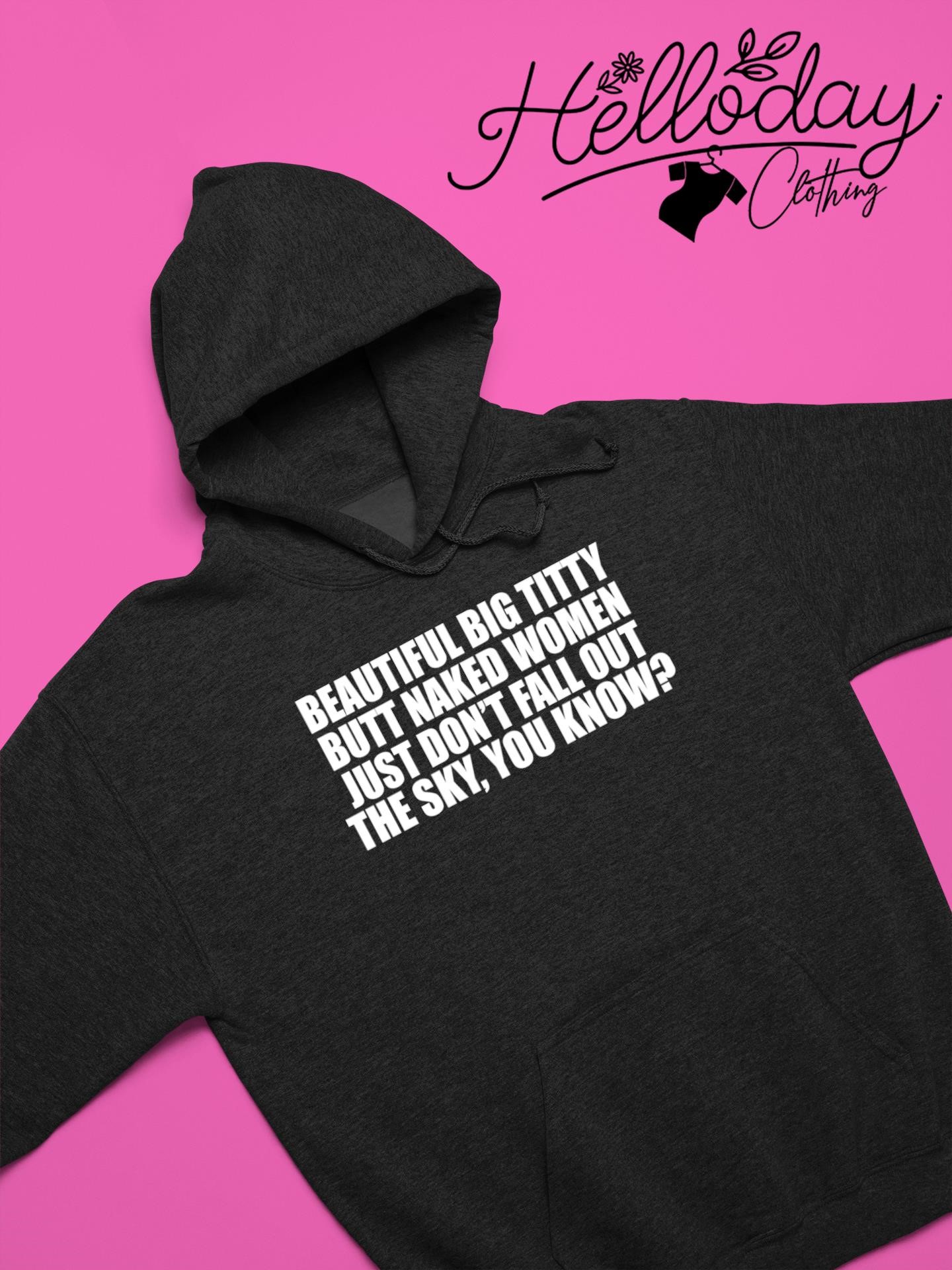 Kanye West vultures beautiful big titty butt naked women just don't fall  out the sky you know shirt, hoodie, sweater, long sleeve and tank top